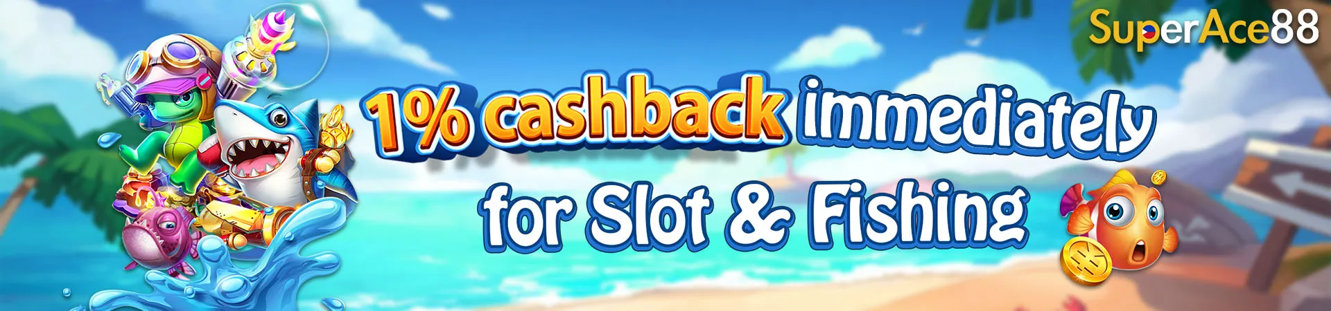 1% cashback immediately for Slot & Fishing